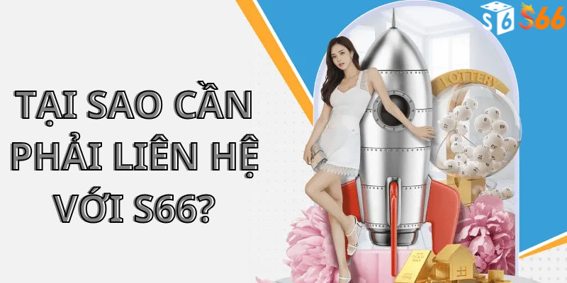 Tại sao cần phải liên hệ chúng tôi S66?