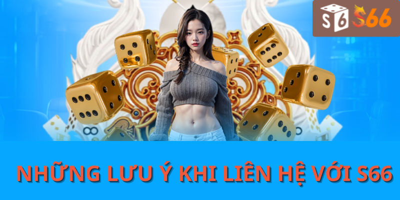 Những lưu ý khi liên hệ với S66