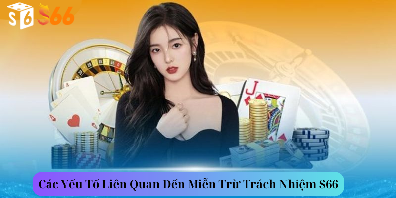 Các Yếu Tố Liên Quan Đến Miễn Trừ Trách Nhiệm S66